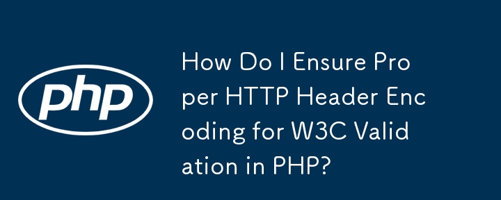 Bagaimana Saya Memastikan Pengekodan Pengepala HTTP yang Betul untuk Pengesahan W3C dalam PHP?