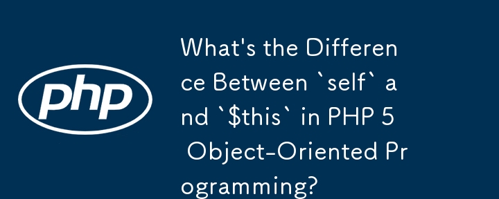 Apakah Perbezaan Antara `self` dan `$this` dalam Pengaturcaraan Berorientasikan Objek PHP 5?