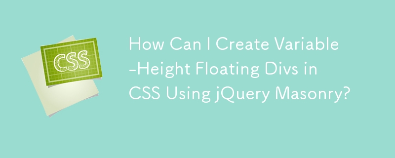 Wie kann ich mit jQuery Masonry schwebende Divs mit variabler Höhe in CSS erstellen?