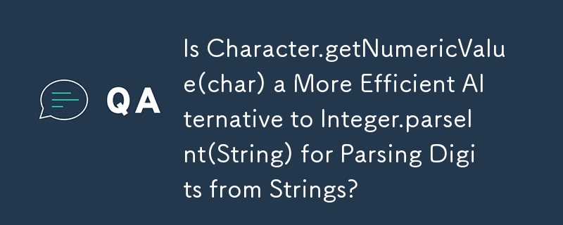 Ist Character.getNumericValue(char) eine effizientere Alternative zu Integer.parseInt(String) zum Parsen von Ziffern aus Strings?