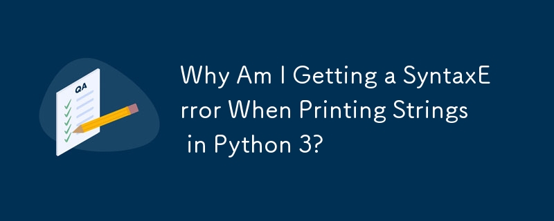 Python 3에서 문자열을 인쇄할 때 SyntaxError가 발생하는 이유는 무엇입니까?