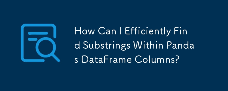 Pandas DataFrame 열 내에서 하위 문자열을 효율적으로 찾으려면 어떻게 해야 합니까?