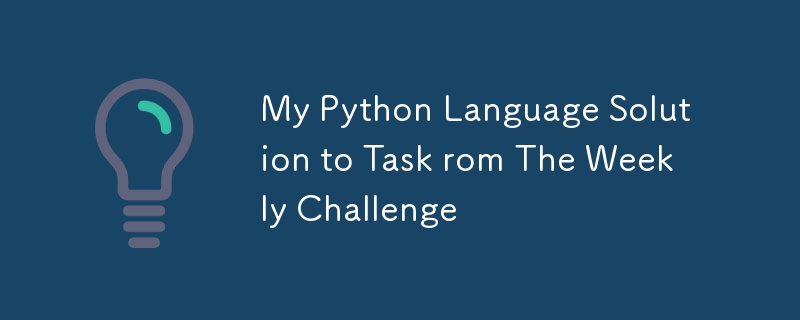 The Weekly Challenge의 작업에 대한 내 Python 언어 솔루션