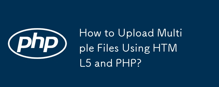 Bagaimana untuk Muat Naik Berbilang Fail Menggunakan HTML5 dan PHP?