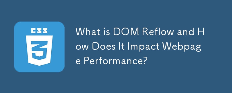 What is DOM Reflow and How Does It Impact Webpage Performance?