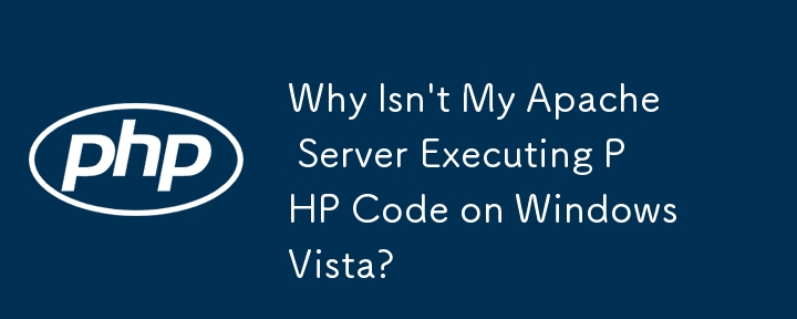 Mengapa Pelayan Apache Saya Tidak Melaksanakan Kod PHP pada Windows Vista?