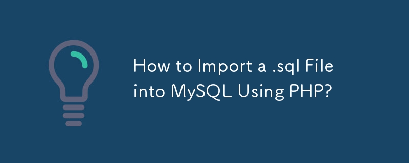 How to Import a .sql File into MySQL Using PHP?