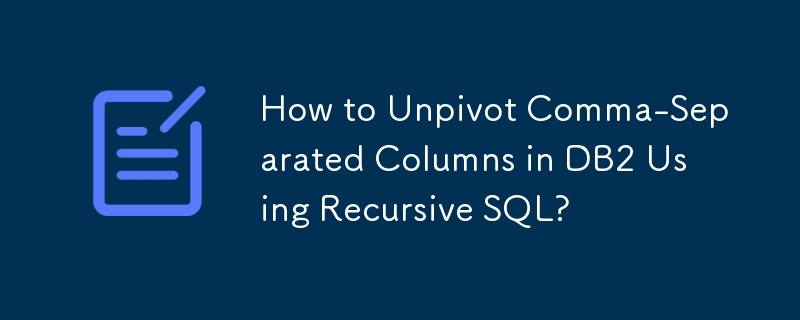 Wie entpivotiere ich durch Kommas getrennte Spalten in DB2 mithilfe von rekursivem SQL?