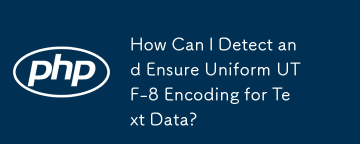 Wie kann ich eine einheitliche UTF-8-Kodierung für Textdaten erkennen und sicherstellen?