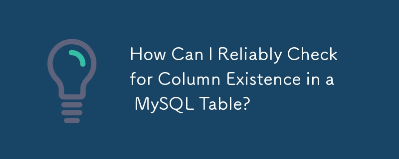 Wie kann ich zuverlässig das Vorhandensein von Spalten in einer MySQL-Tabelle überprüfen?