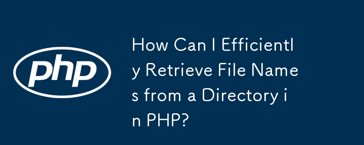 Wie kann ich Dateinamen effizient aus einem Verzeichnis in PHP abrufen?