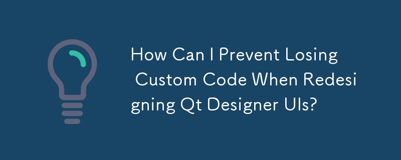Comment puis-je éviter de perdre du code personnalisé lors de la refonte des interfaces utilisateur de Qt Designer ?