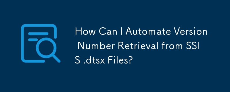 Wie kann ich den Abruf der Versionsnummer aus SSIS-.dtsx-Dateien automatisieren?