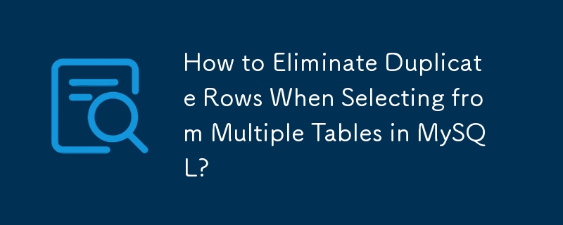 Wie eliminiere ich doppelte Zeilen bei der Auswahl aus mehreren Tabellen in MySQL?