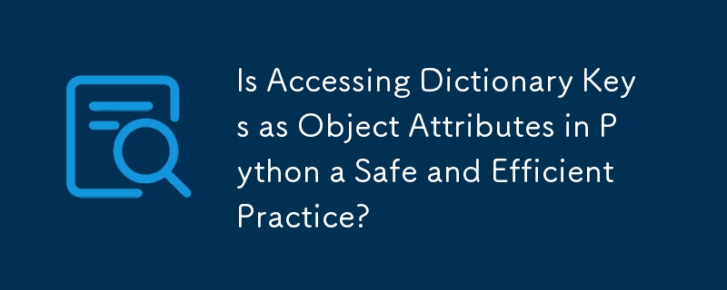 L'accès aux clés de dictionnaire en tant qu'attributs d'objet dans Python est-il une pratique sûre et efficace ?