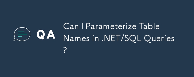 Kann ich Tabellennamen in .NET/SQL-Abfragen parametrisieren?