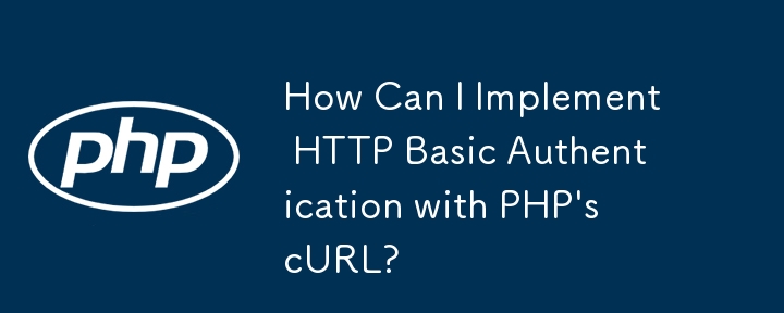 Comment puis-je implémenter l'authentification HTTP de base avec cURL de PHP ?