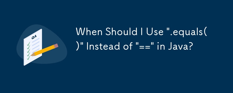 在 Java 中什麼時候應該使用'.equals()”而不是'==”？