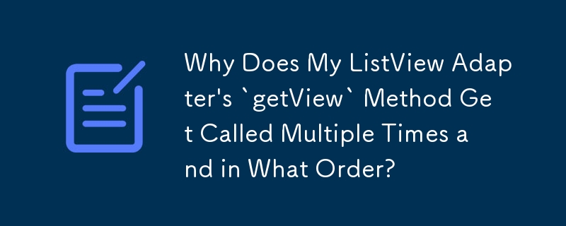 為什麼我的 ListView 適配器的 `getView` 方法被多次呼叫並且按什麼順序呼叫？