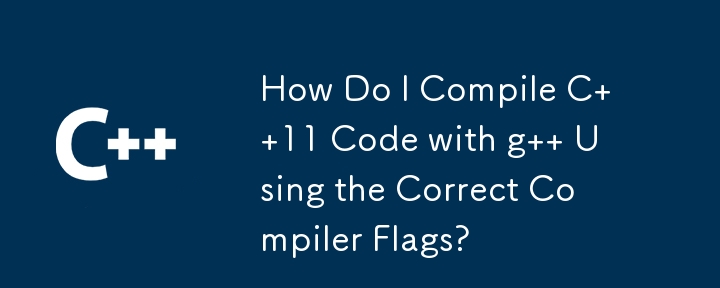 Wie kompiliere ich C 11-Code mit g unter Verwendung der richtigen Compiler-Flags?