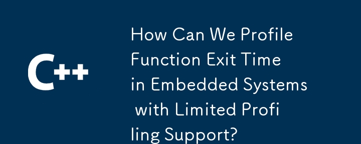 Comment pouvons-nous profiler le temps de sortie des fonctions dans les systèmes embarqués avec une prise en charge limitée du profilage ?