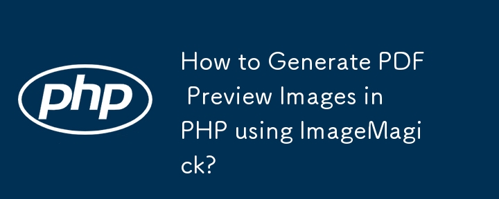 Bagaimana untuk Menjana Imej Pratonton PDF dalam PHP menggunakan ImageMagick?