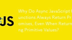 Why Do Async JavaScript Functions Always Return Promises, Even When Returning Primitive Values?