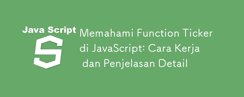 Memahami Fungsi Ticker dalam JavaScript: Cara Ia Berfungsi dan Penjelasan Terperinci