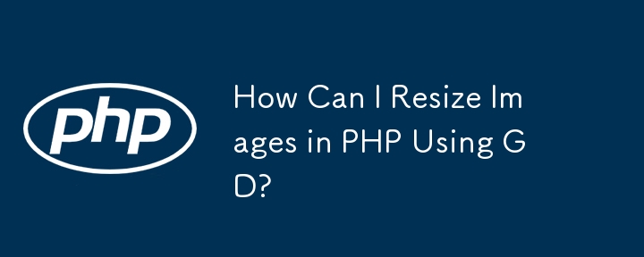 Comment puis-je redimensionner des images en PHP avec GD ?