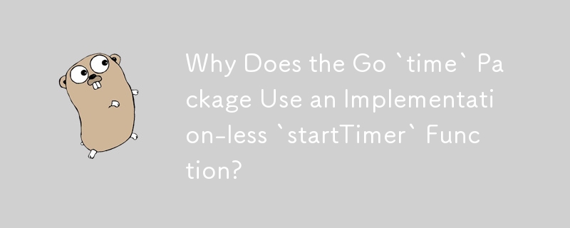 Mengapa Pakej Go `time` Menggunakan Fungsi `startTimer` tanpa Pelaksanaan?