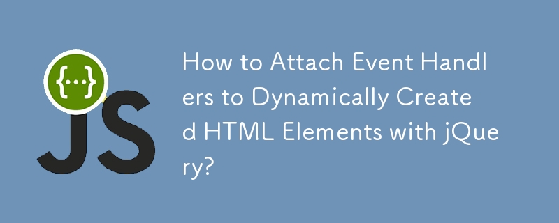 Wie hänge ich Event-Handler mit jQuery an dynamisch erstellte HTML-Elemente an?