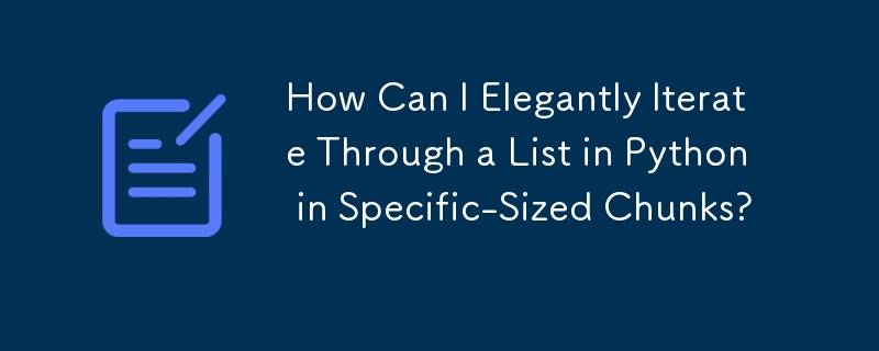 How Can I Elegantly Iterate Through a List in Python in Specific-Sized ...
