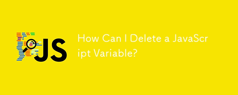 How Can I Delete a JavaScript Variable?