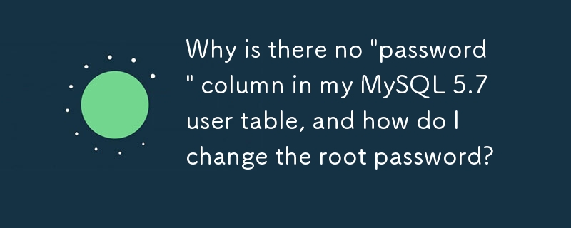 Warum gibt es in meiner MySQL 5.7-Benutzertabelle keine Spalte „Passwort' und wie ändere ich das Root-Passwort?