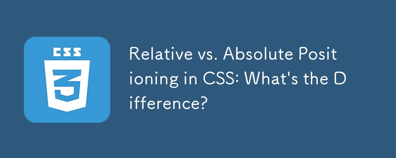 Relative vs. Absolute Positioning in CSS: What's the Difference?