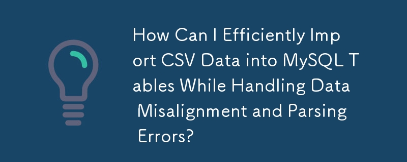 Wie kann ich CSV-Daten effizient in MySQL-Tabellen importieren und gleichzeitig mit Datenfehlausrichtungen und Parsing-Fehlern umgehen?