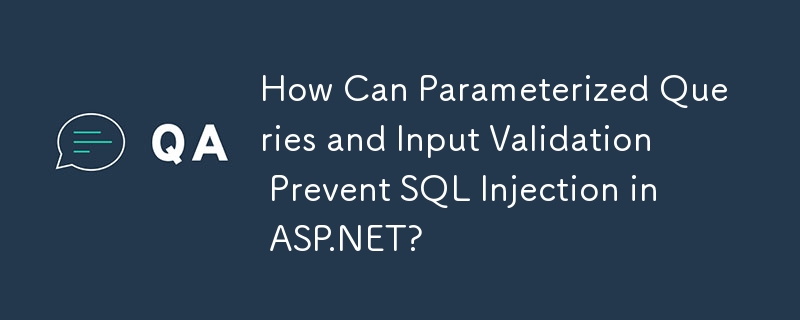 Wie können parametrisierte Abfragen und Eingabevalidierung die SQL-Injection in ASP.NET verhindern?