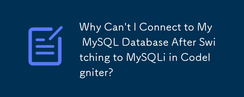 Warum kann ich nach dem Wechsel zu MySQLi in CodeIgniter keine Verbindung zu meiner MySQL-Datenbank herstellen?