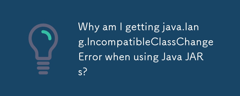 為什麼在使用 Java JAR 時會出現 java.lang.InknownClassChangeError 錯誤？