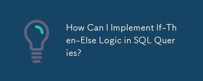 Wie kann ich If-Then-Else-Logik in SQL-Abfragen implementieren?