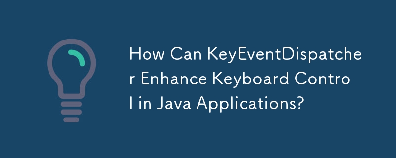 How Can KeyEventDispatcher Enhance Keyboard Control in Java Applications?