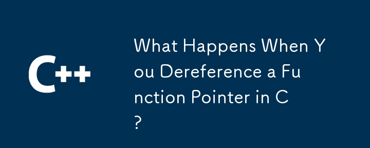 What Happens When You Dereference a Function Pointer in C?