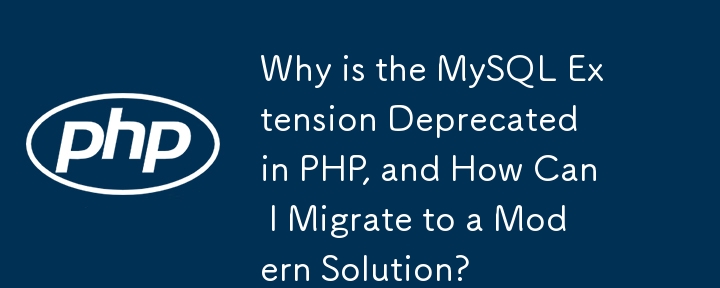 Why is the MySQL Extension Deprecated in PHP, and How Can I Migrate to a Modern Solution?