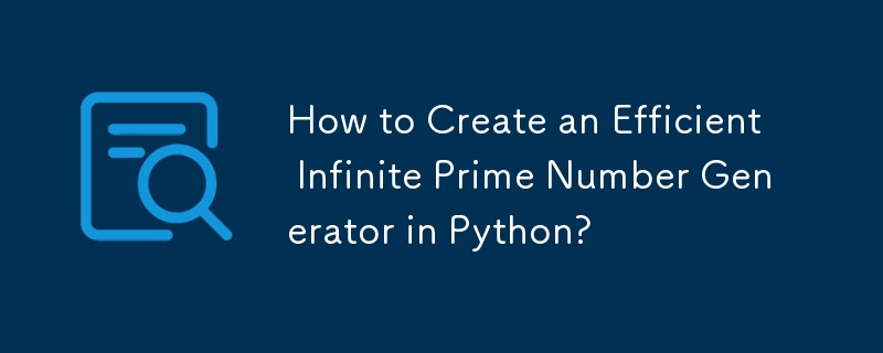 How to Create an Efficient Infinite Prime Number Generator in Python?