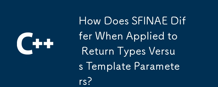 How Does SFINAE Differ When Applied to Return Types Versus Template Parameters?