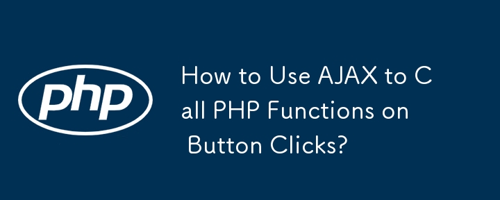 How to Use AJAX to Call PHP Functions on Button Clicks?