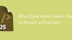 Why Does async/await Always Return a Promise?