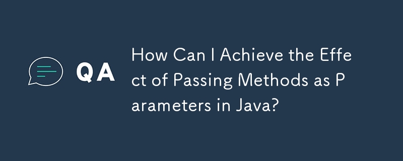 Java でメソッドをパラメータとして渡す効果を実現するにはどうすればよいですか?