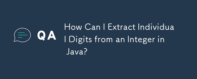 Comment puis-je extraire des chiffres individuels d'un entier en Java ?