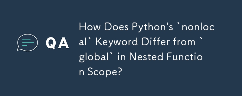 How Does Python's `nonlocal` Keyword Differ from `global` in Nested Function Scope?